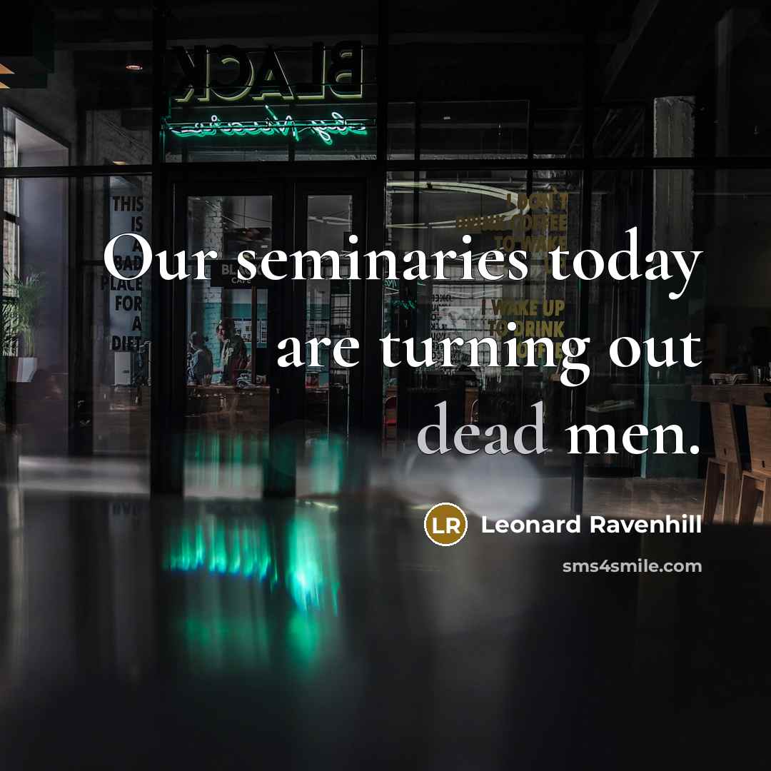 “Our seminaries today are turning out dead men.…” quote by Leonard Ravenhill