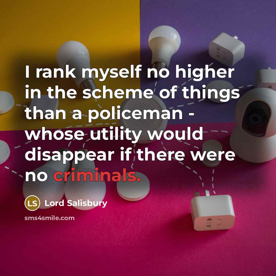 “I rank myself no higher in the scheme of things…” quote by Lord Salisbury