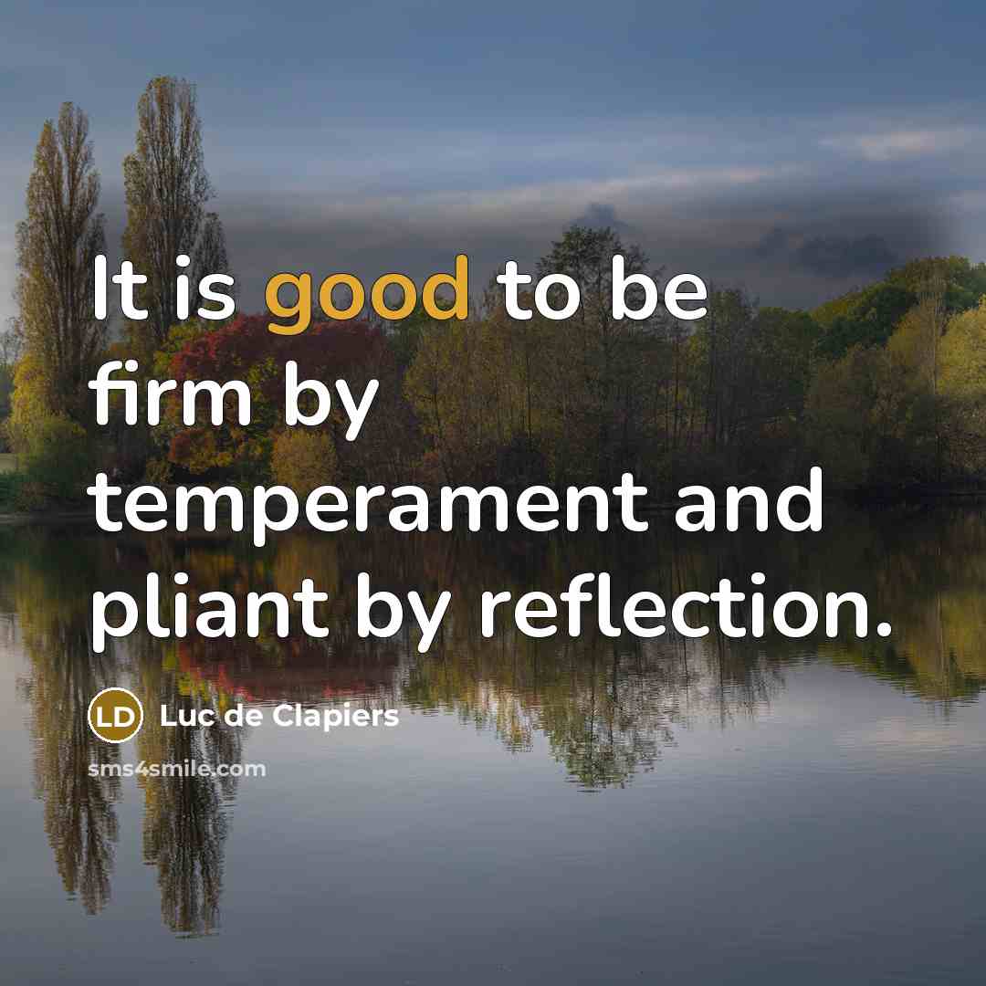“It is good to be firm by temperament and pliant…” quote by Luc de Clapiers