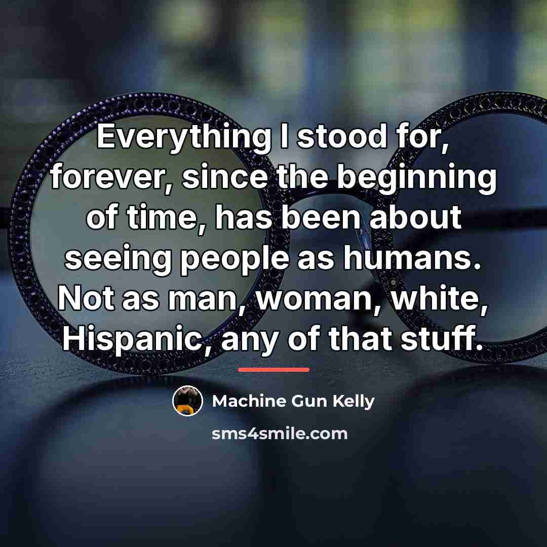 “Everything I stood for, forever, since the beginning of time,…” quote by Machine Gun Kelly