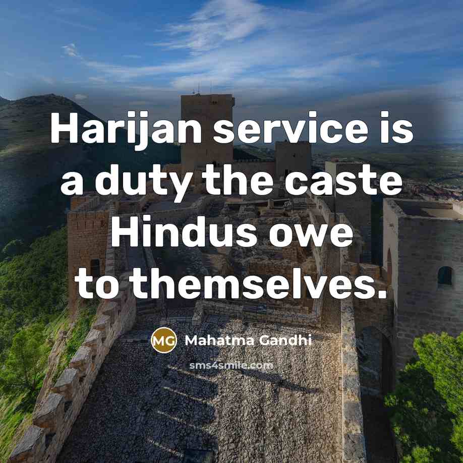 “Harijan service is a duty the caste Hindus owe to…” quote by Mahatma Gandhi