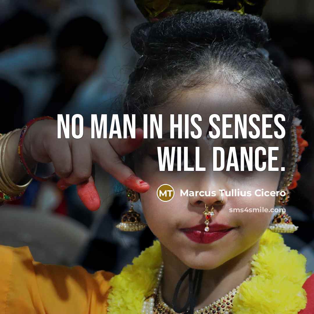 “No man in his senses will dance.…” quote by Marcus Tullius Cicero