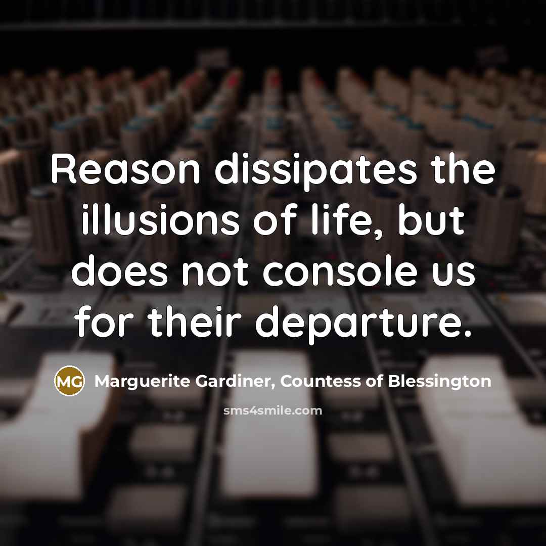 “Reason dissipates the illusions of life, but does not console…” quote by Marguerite Gardiner, Countess of Blessington