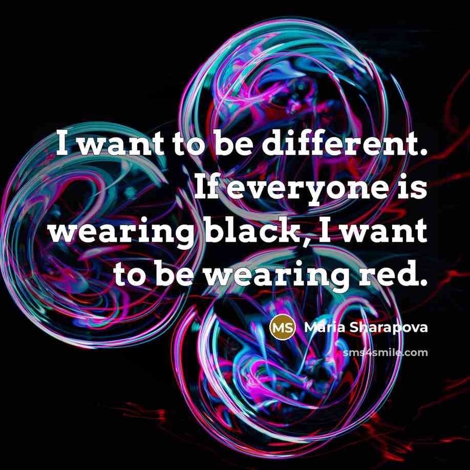 “I want to be different. If everyone is wearing black,…” quote by Maria Sharapova