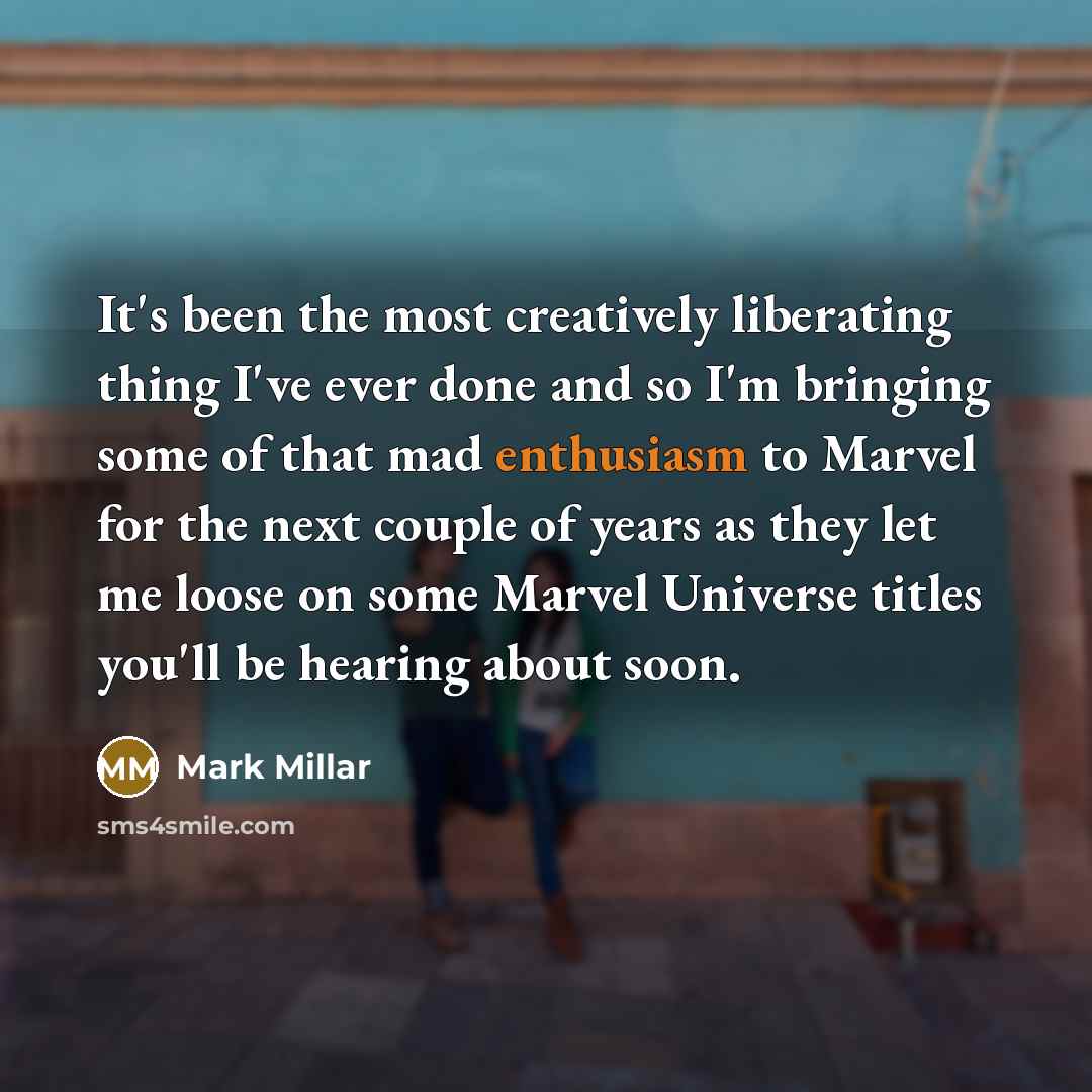 “It's been the most creatively liberating thing I've ever done…” quote by Mark Millar