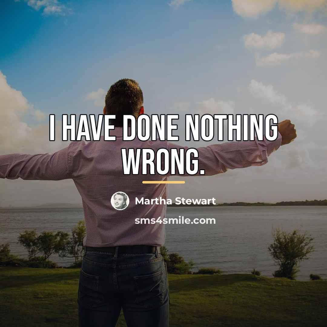 “I have done nothing wrong.…” quote by Martha Stewart
