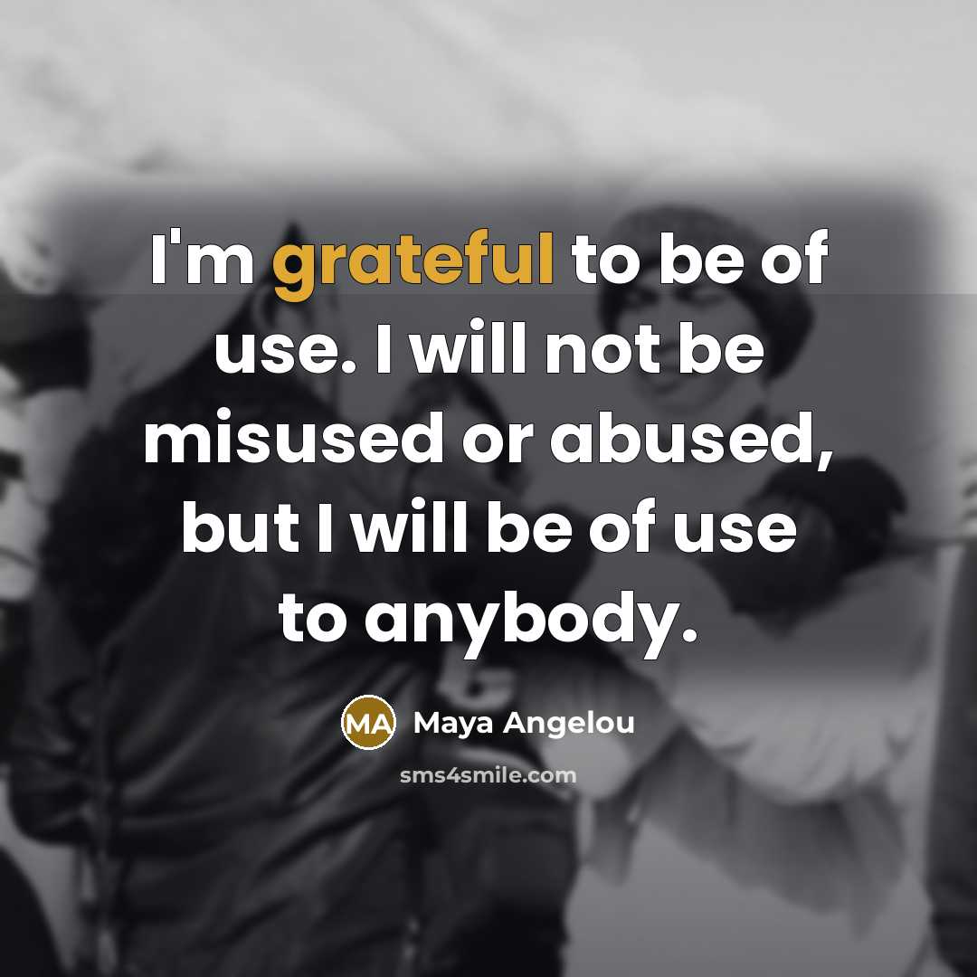 “I'm grateful to be of use. I will not be…” quote by Maya Angelou