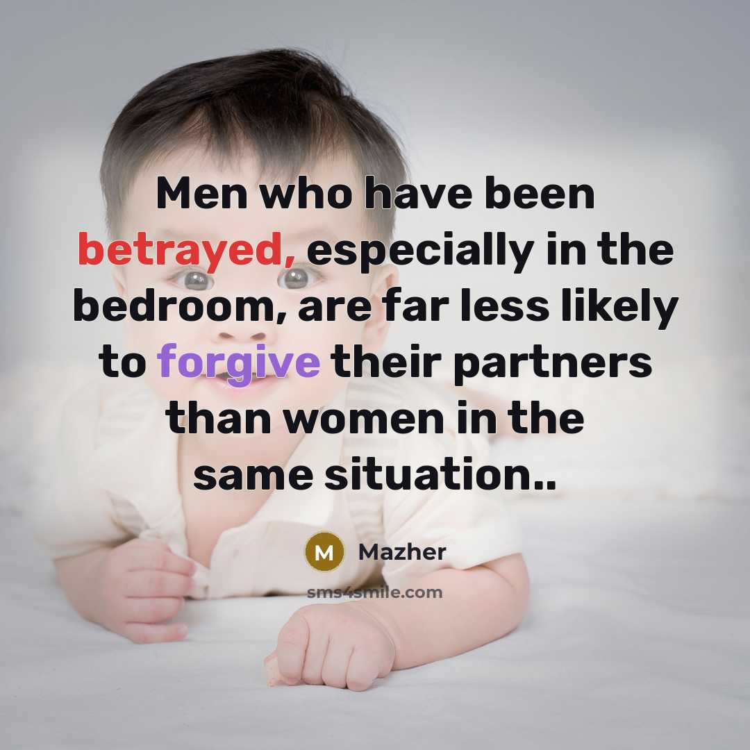 “Men who have been betrayed, especially in the bedroom, are far less likely to forgive their partners than women in the same situation..” quote by Mazher
