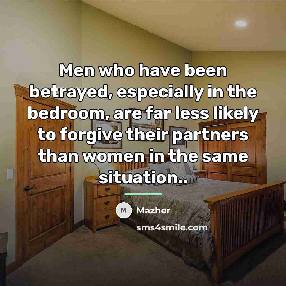 “Men who have been betrayed, especially in the bedroom, are…” quote by Mazher