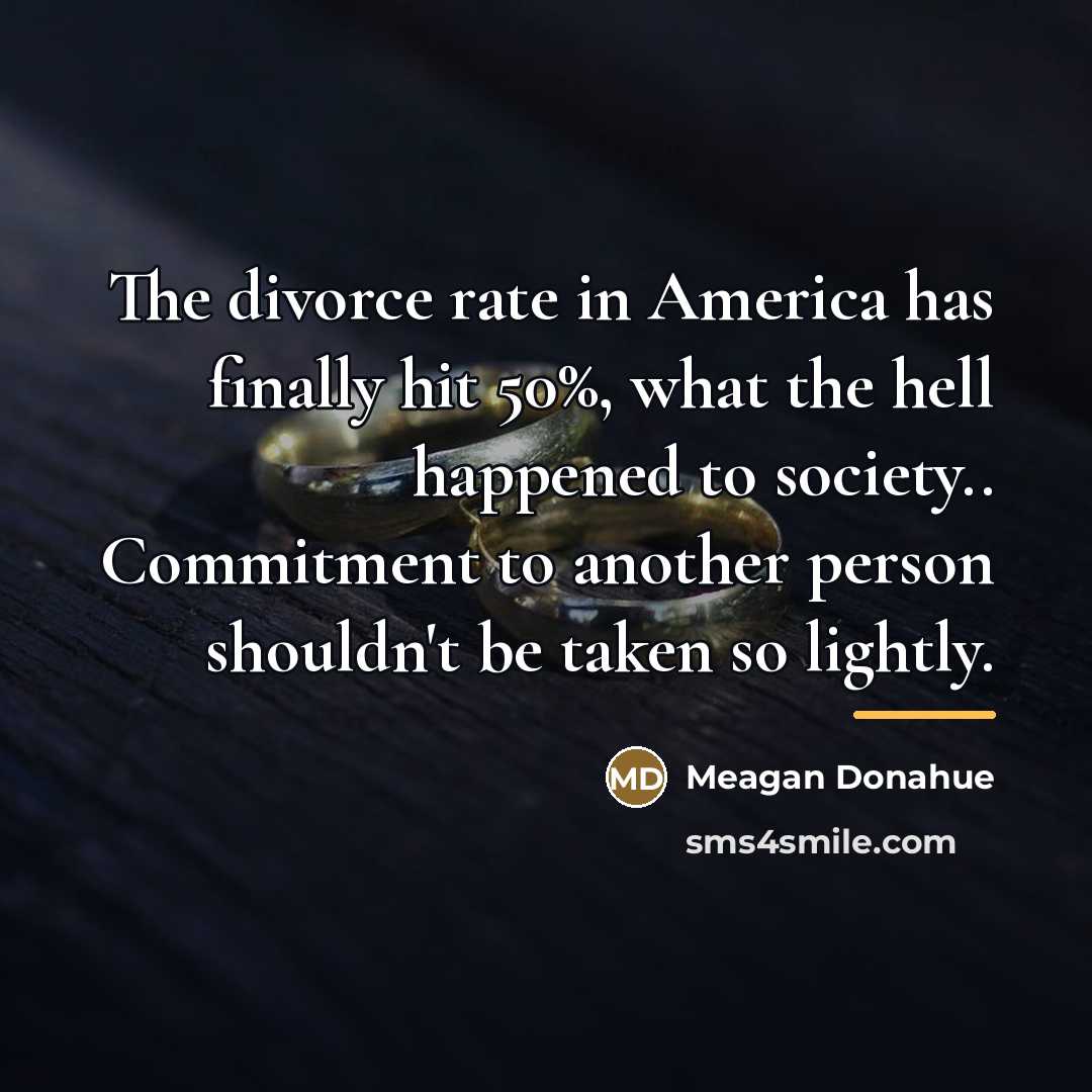 “The divorce rate in America has finally hit 50%, what…” quote by Meagan Donahue