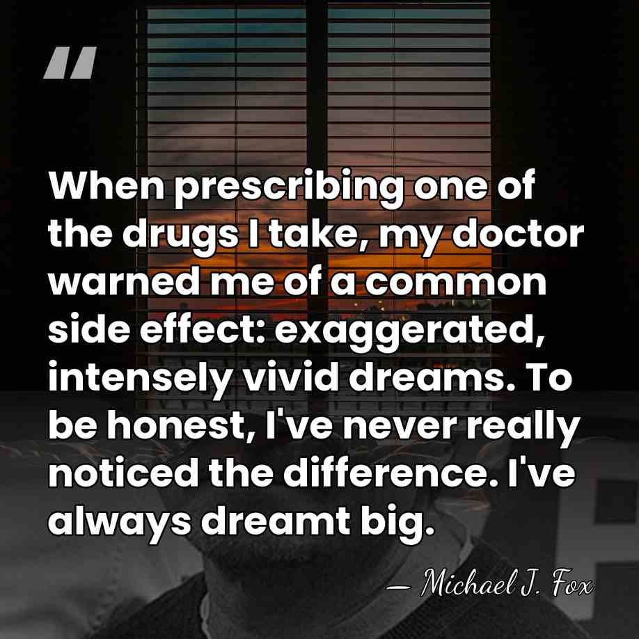 When prescribing one of the drugs I take, my doctor warned me&hellip; - Michael J. Fox