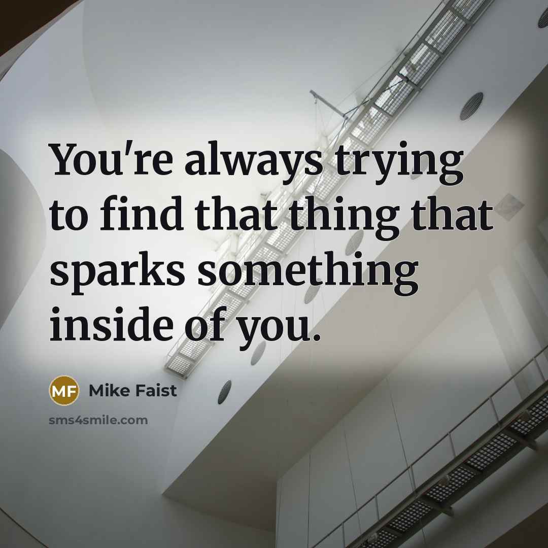 “You're always trying to find that thing that sparks something…” quote by Mike Faist