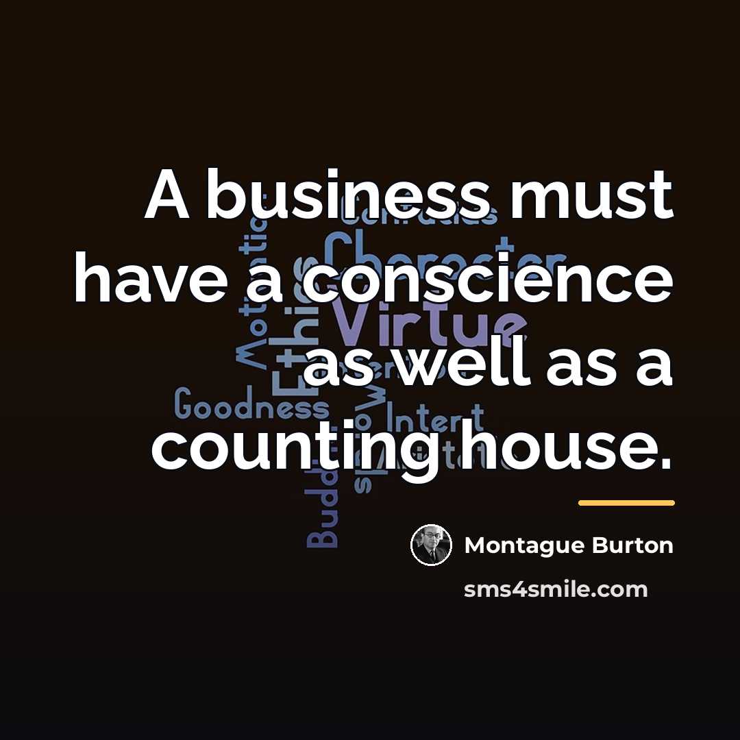 “A business must have a conscience as well as a…” quote by Montague Burton