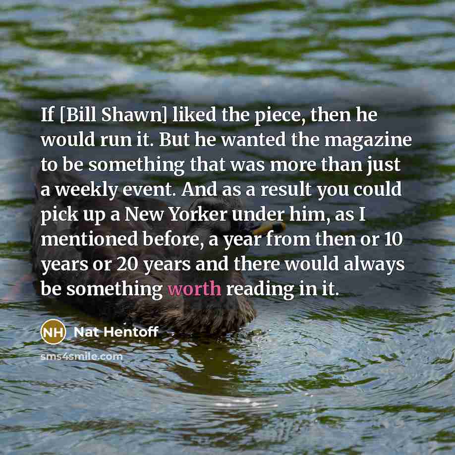 “If [Bill Shawn] liked the piece, then he would run…” quote by Nat Hentoff