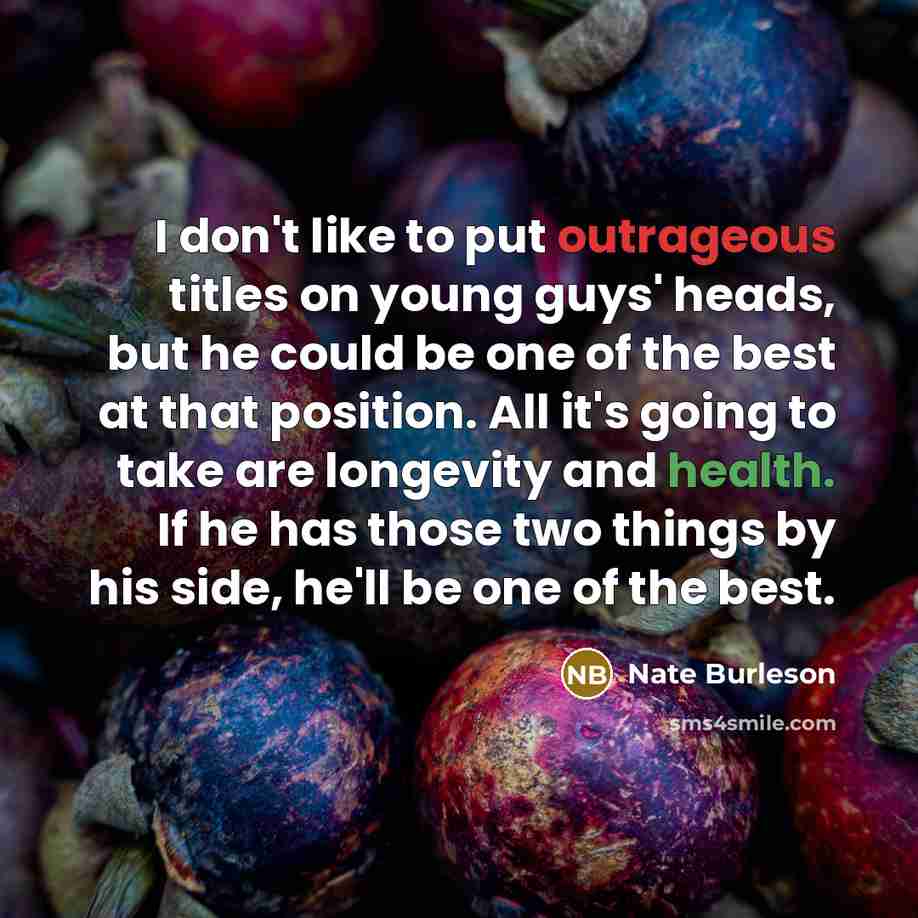 “I don't like to put outrageous titles on young guys'…” quote by Nate Burleson