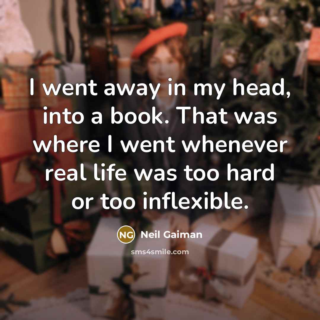 “I went away in my head, into a book. That…” quote by Neil Gaiman