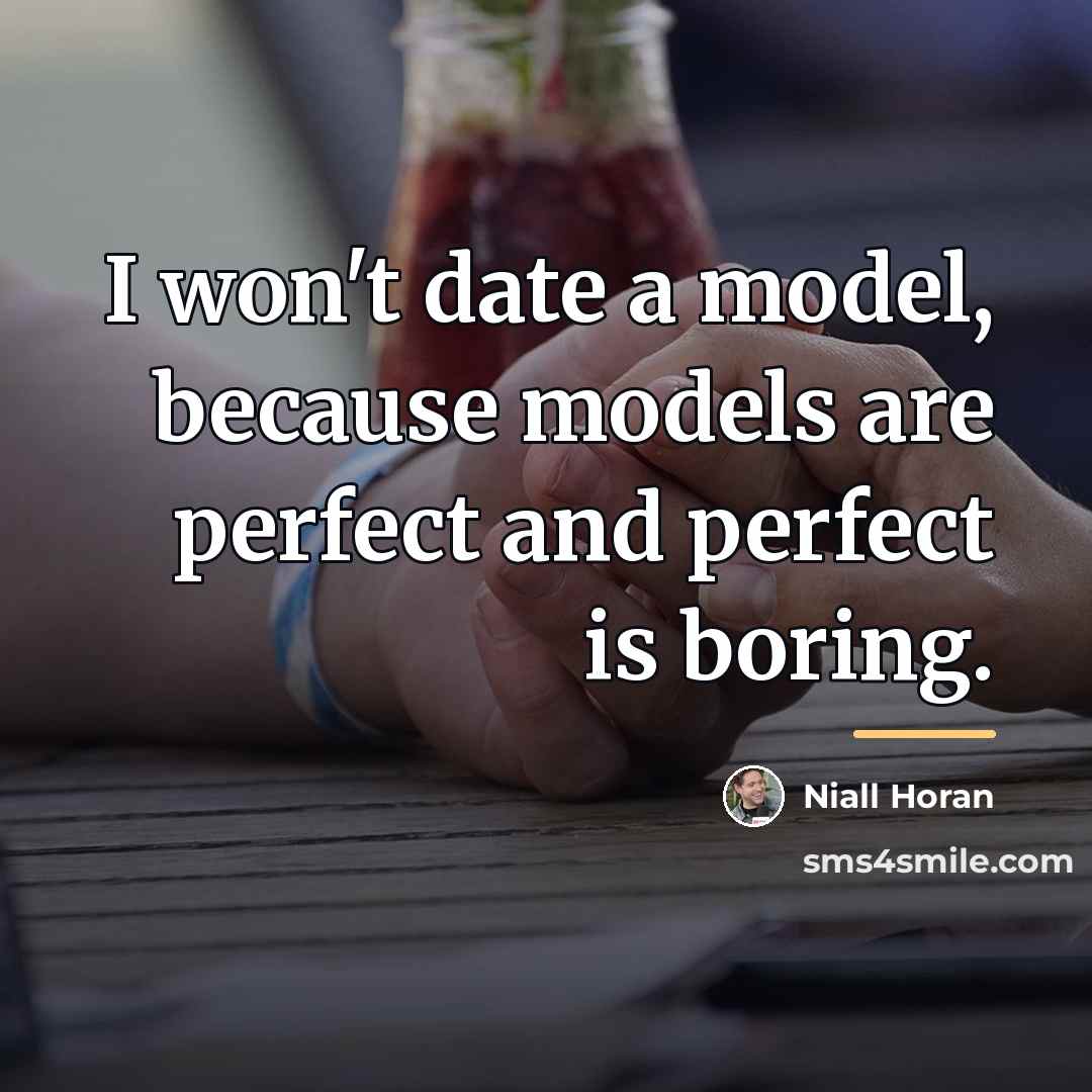 “I won't date a model, because models are perfect and…” quote by Niall Horan