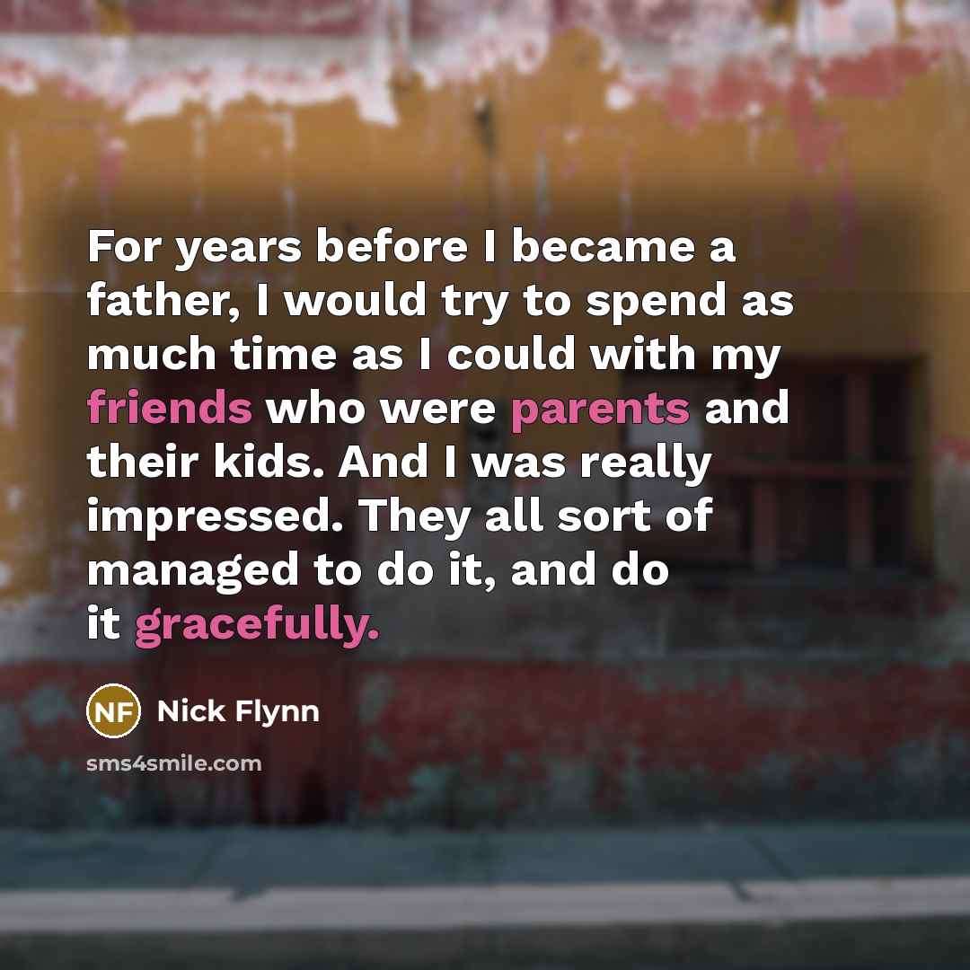 “For years before I became a father, I would try…” quote by Nick Flynn