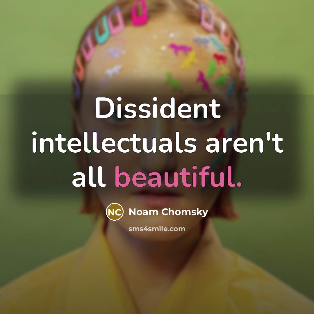 “Dissident intellectuals aren't all beautiful.…” quote by Noam Chomsky