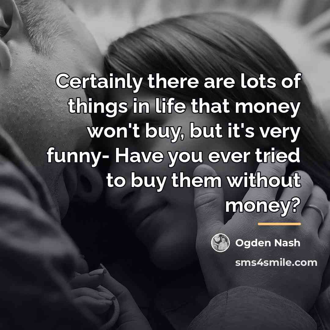 “Certainly there are lots of things in life that money…” quote by Ogden Nash