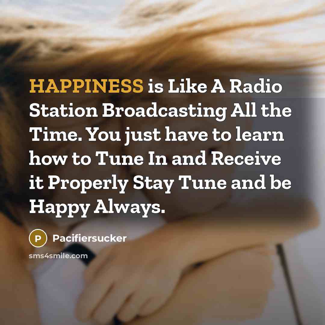 “HAPPINESS is Like A Radio Station Broadcasting All the Time.…” quote by Pacifiersucker