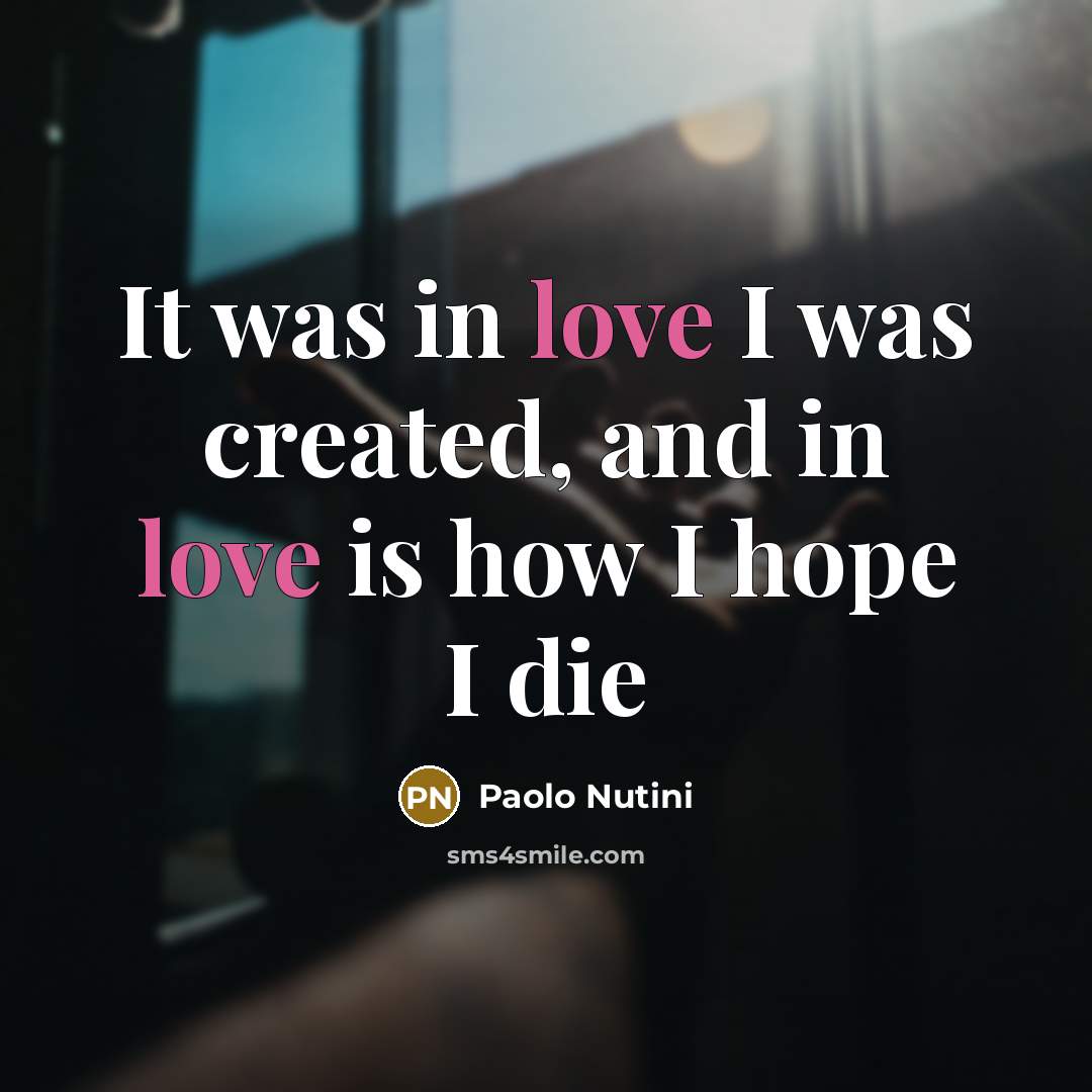 “It was in love I was created, and in love…” quote by Paolo Nutini