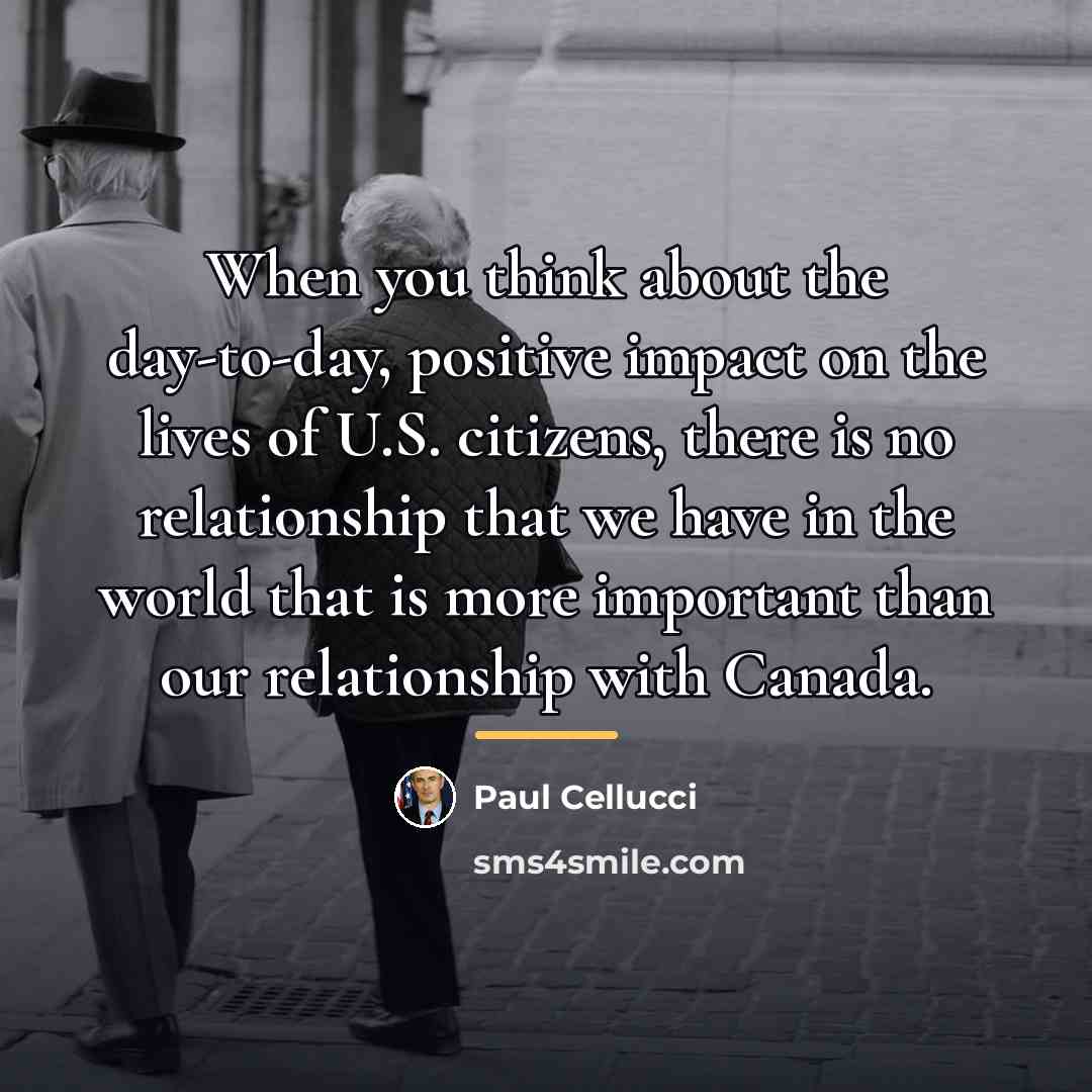 “When you think about the day-to-day, positive impact on the…” quote by Paul Cellucci