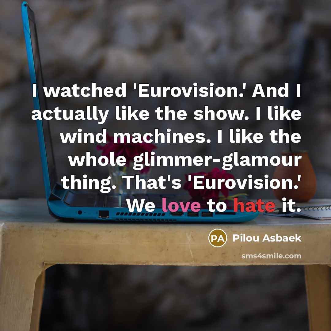 “I watched 'Eurovision.' And I actually like the show. I…” quote by Pilou Asbaek