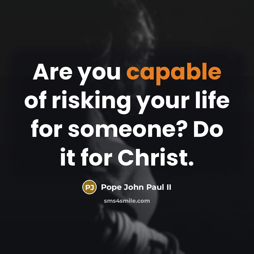 “Are you capable of risking your life for someone? Do…” quote by Pope John Paul II