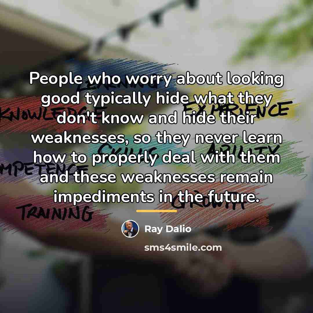 “People who worry about looking good typically hide what they…” quote by Ray Dalio