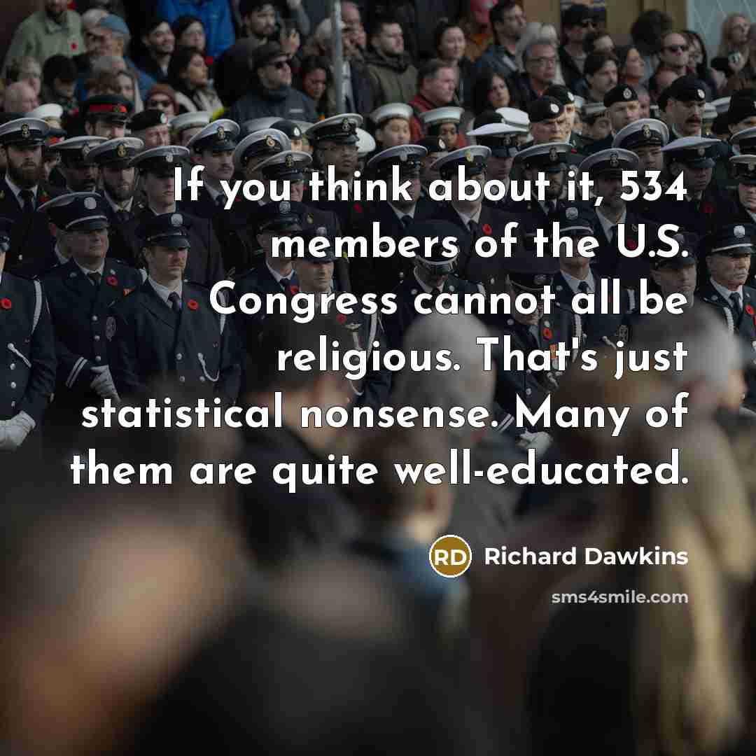 “If you think about it, 534 members of the U.S.…” quote by Richard Dawkins