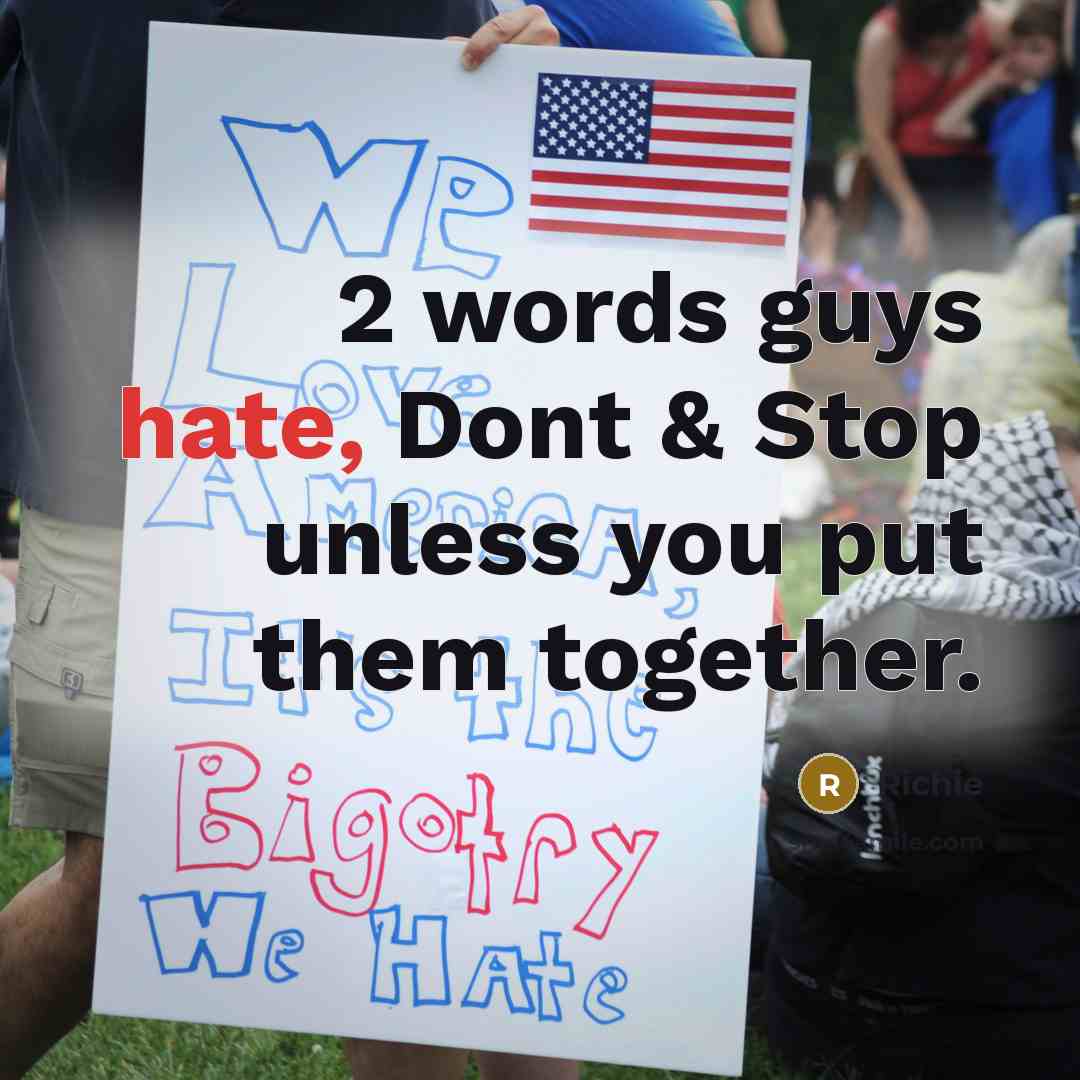 “2 words guys hate, Dont & Stop unless you put them together.” quote by Richie