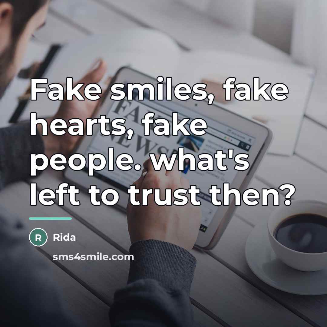“Fake smiles, fake hearts, fake people. what's left to trust…” quote by Rida