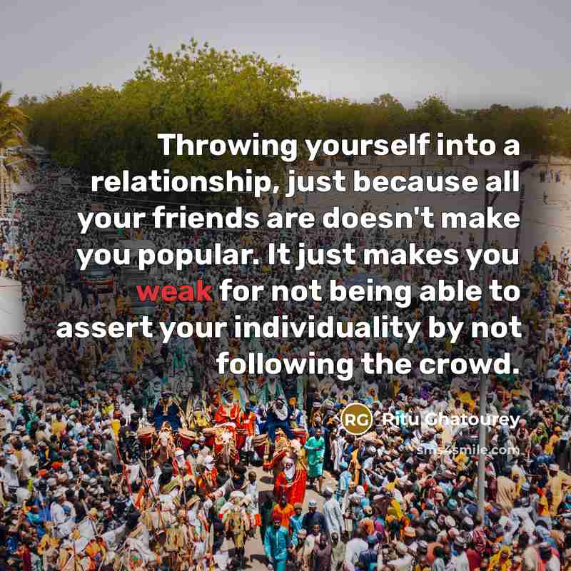 “Throwing yourself into a relationship, just because all your friends…” quote by Ritu Ghatourey