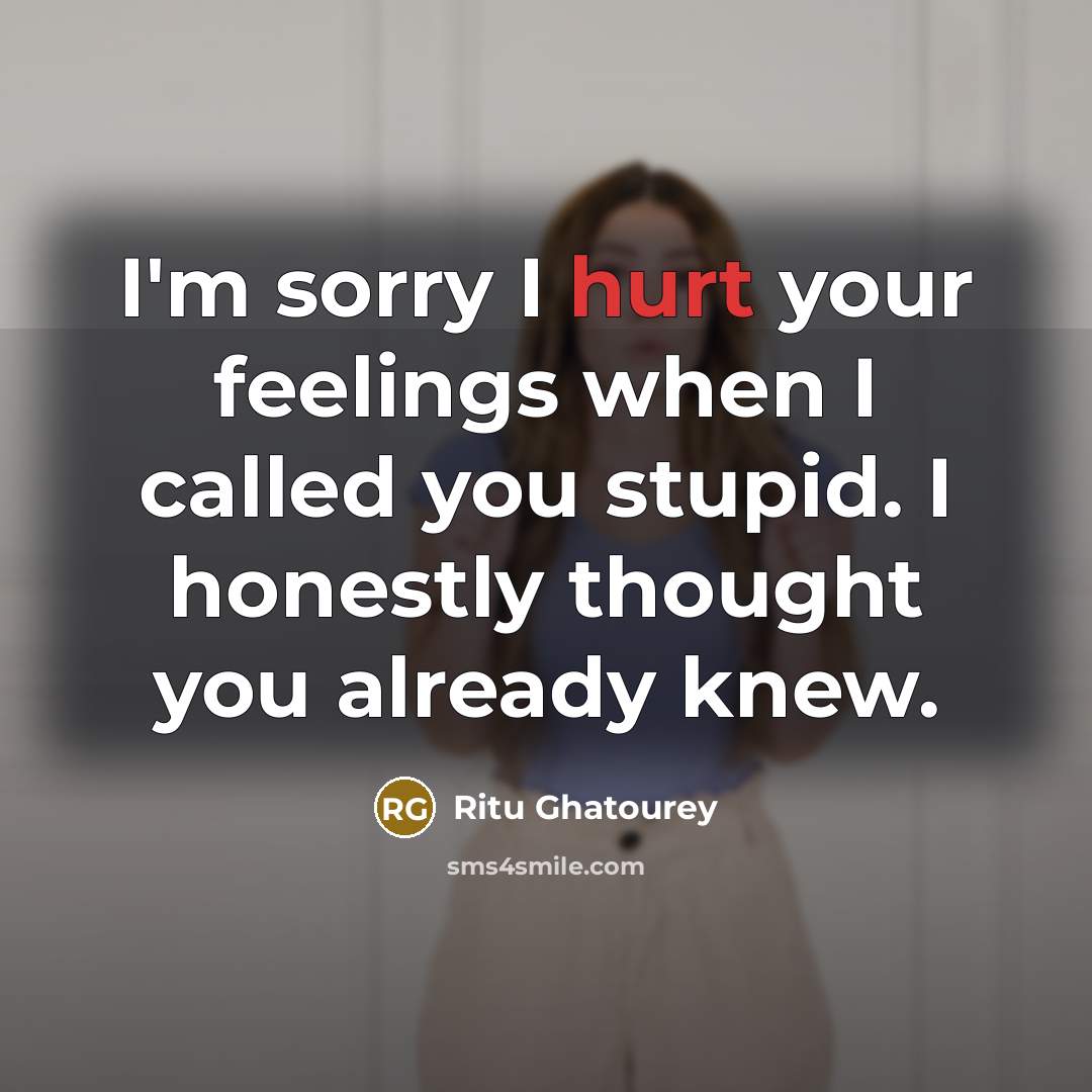 “I'm sorry I hurt your feelings when I called you…” quote by Ritu Ghatourey
