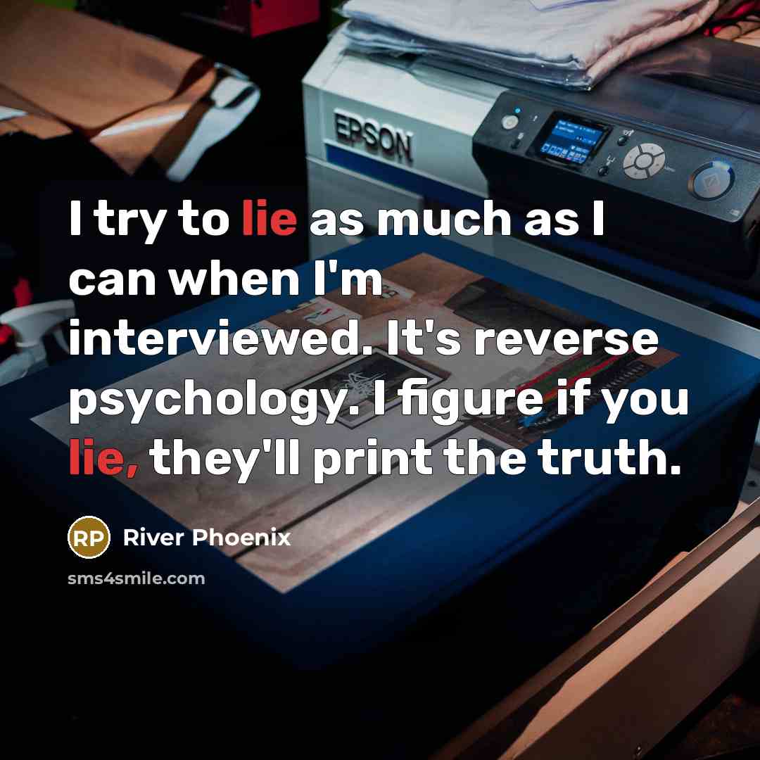 “I try to lie as much as I can when…” quote by River Phoenix