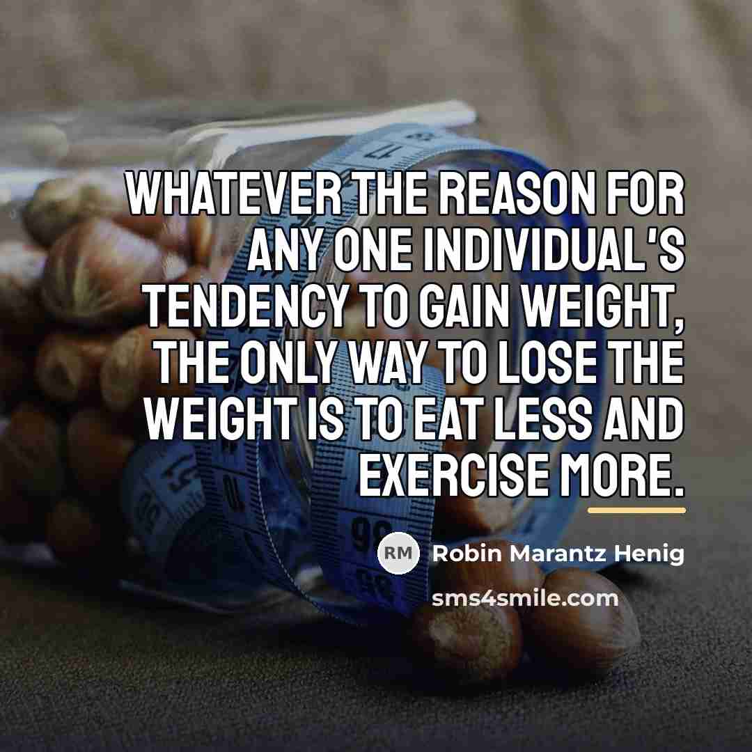 “Whatever the reason for any one individual's tendency to gain…” quote by Robin Marantz Henig