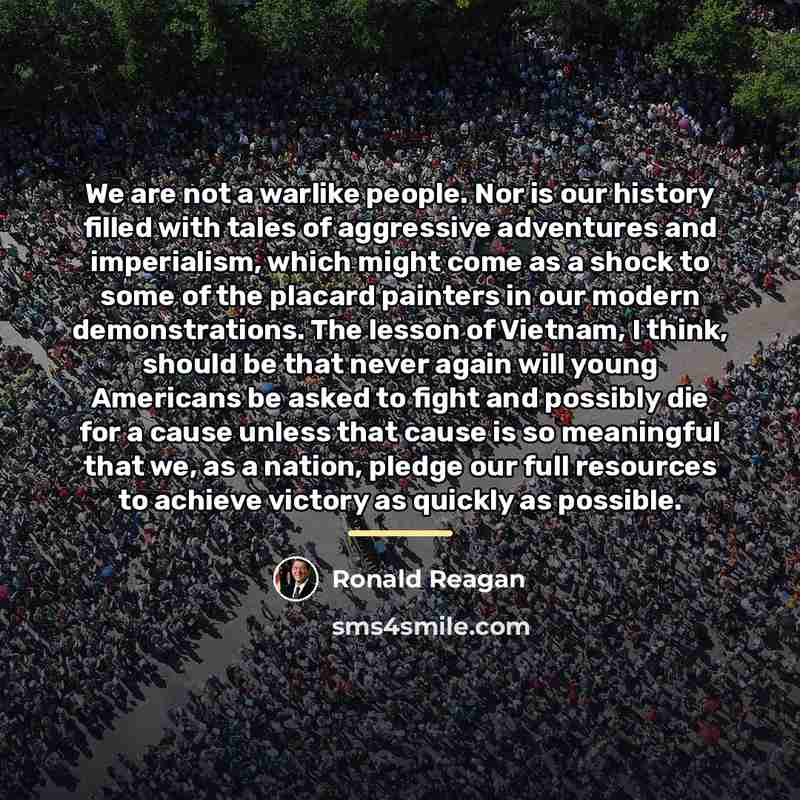 “We are not a warlike people. Nor is our history…” quote by Ronald Reagan