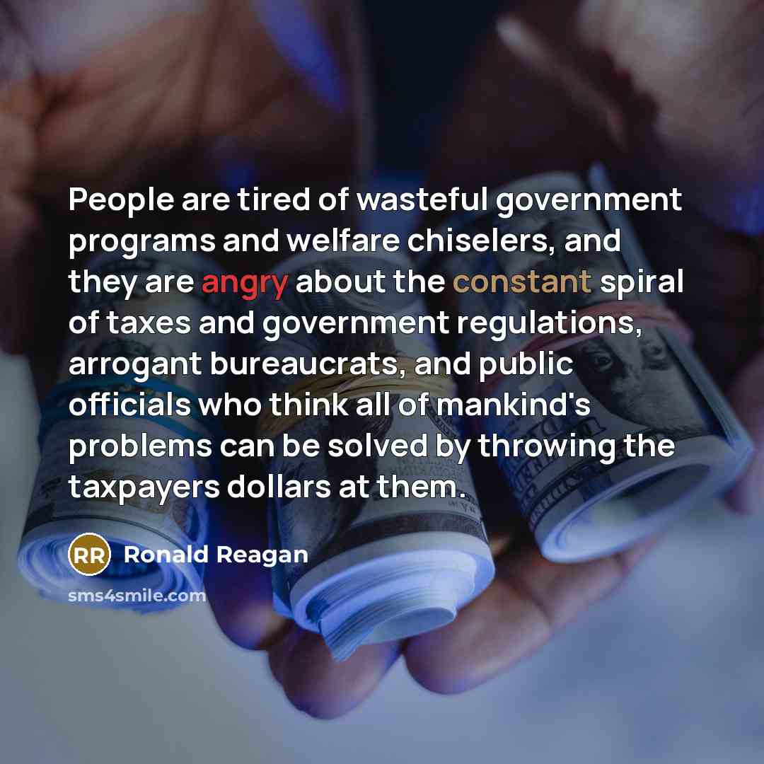 “People are tired of wasteful government programs and welfare chiselers,…” quote by Ronald Reagan