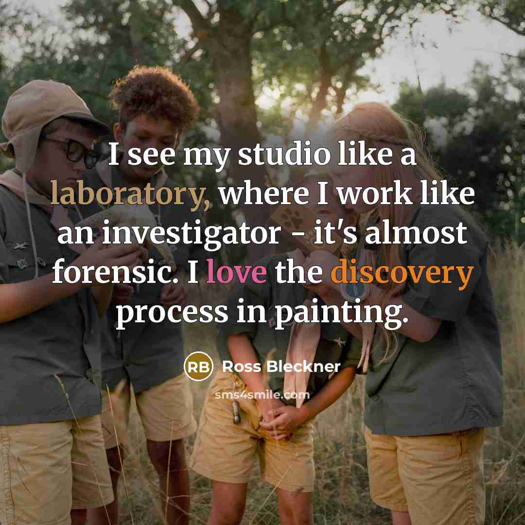 “I see my studio like a laboratory, where I work like an investigator - it's almost forensic. I love the discovery process in painting.” quote by Ross Bleckner