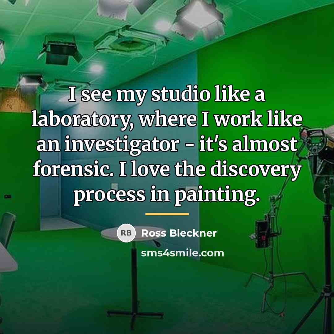 “I see my studio like a laboratory, where I work…” quote by Ross Bleckner