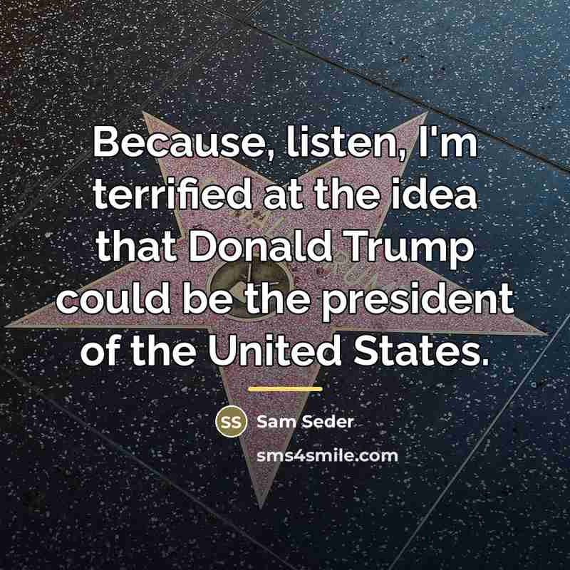 “Because, listen, I'm terrified at the idea that Donald Trump…” quote by Sam Seder