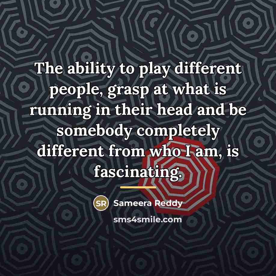 “The ability to play different people, grasp at what is…” quote by Sameera Reddy