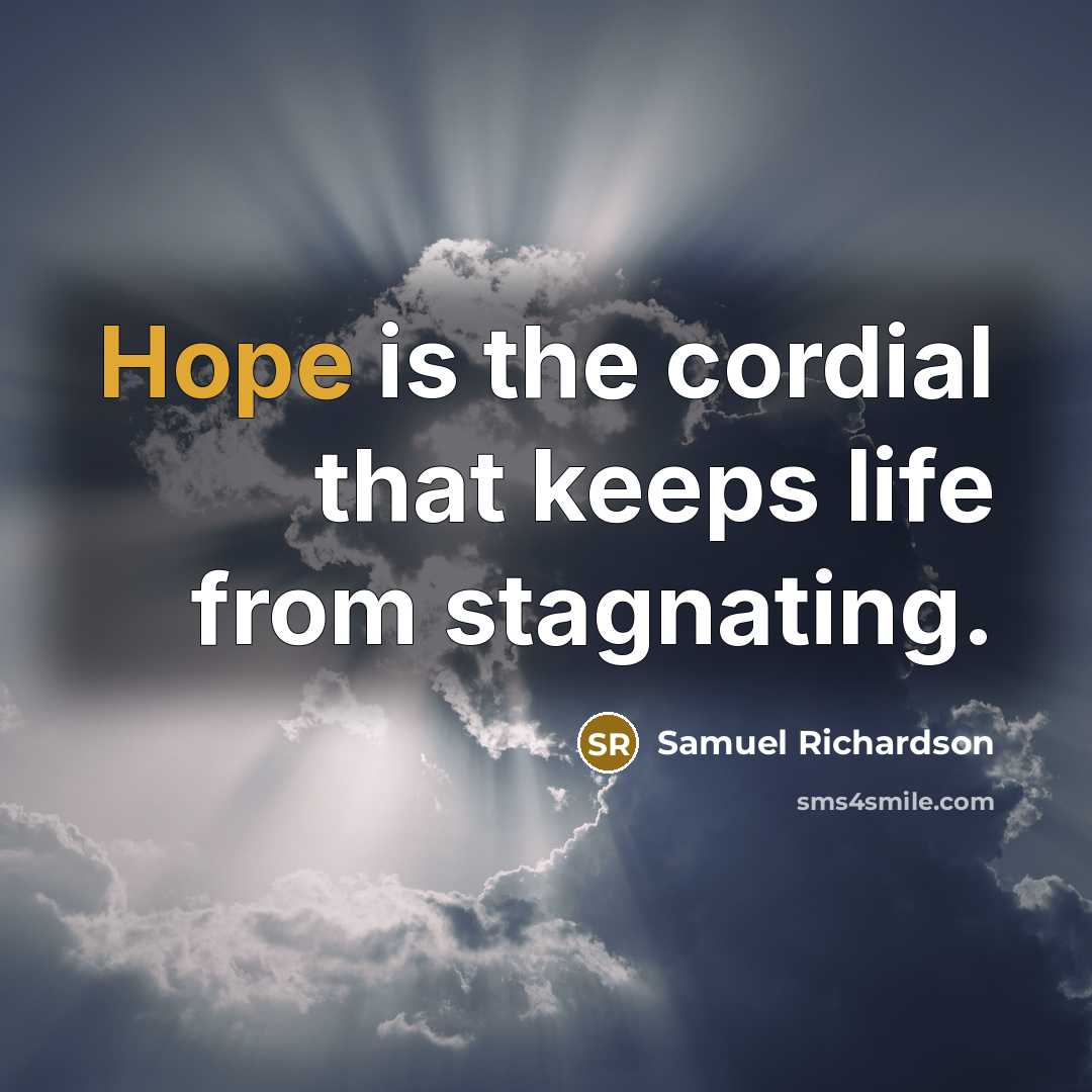 “Hope is the cordial that keeps life from stagnating.…” quote by Samuel Richardson