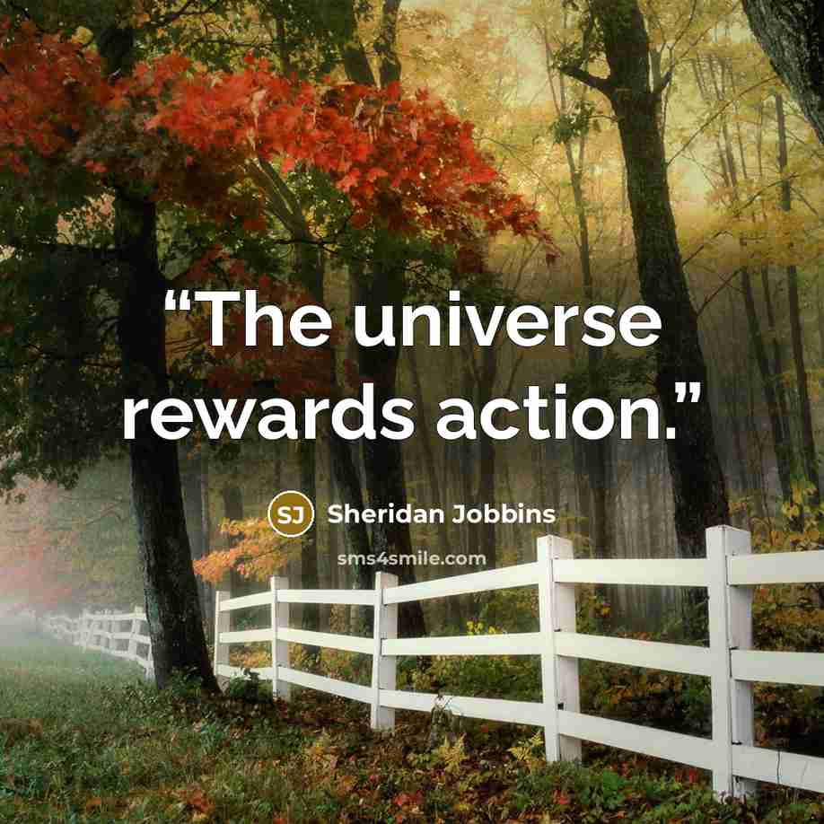 “The universe rewards action.” quote by Sheridan Jobbins