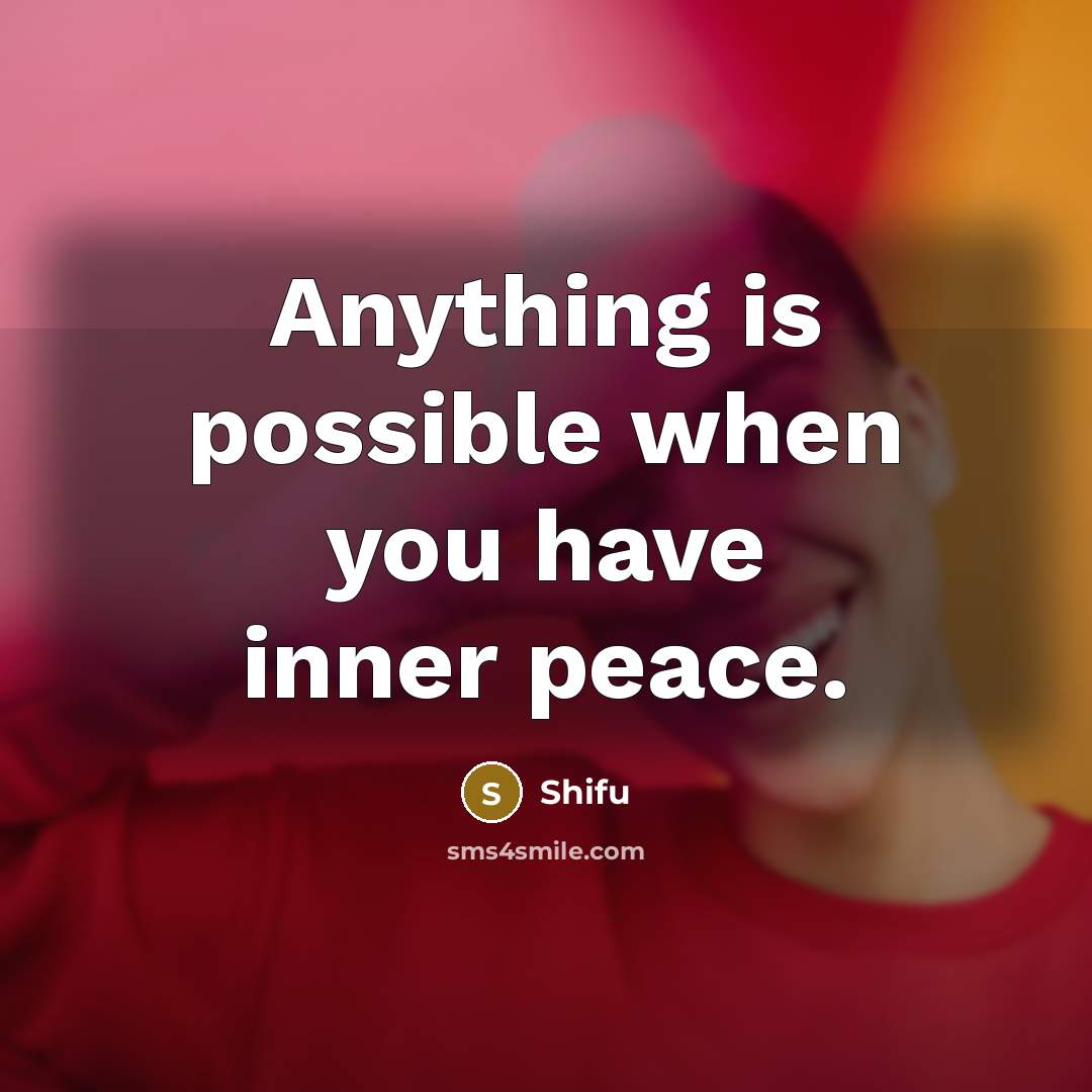 “Anything is possible when you have inner peace.” quote by Shifu