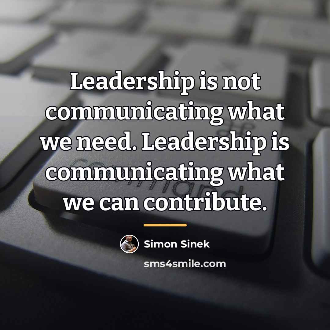 “Leadership is not communicating what we need. Leadership is communicating…” quote by Simon Sinek
