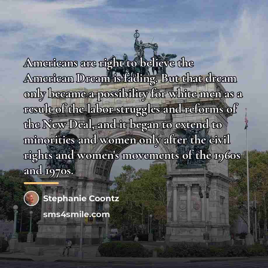 “Americans are right to believe the American Dream is fading.…” quote by Stephanie Coontz