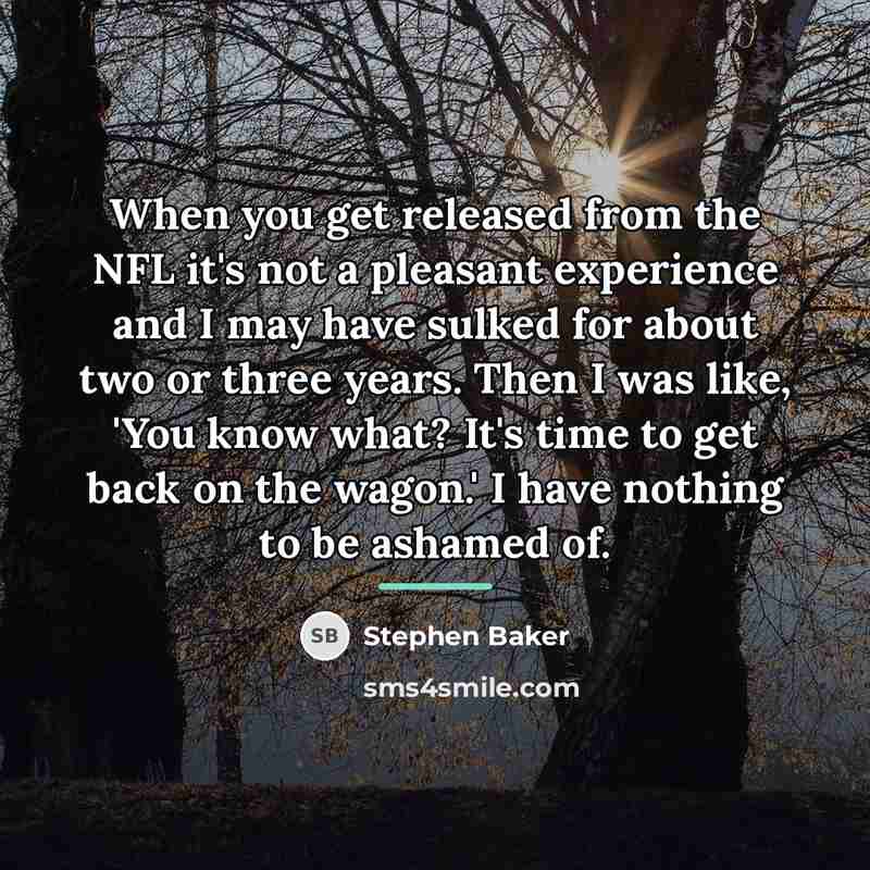 “When you get released from the NFL it's not a…” quote by Stephen Baker