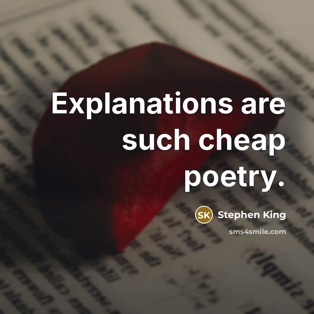 “Explanations are such cheap poetry.…” quote by Stephen King